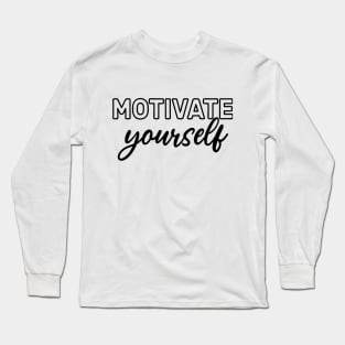 Motivate Yourself - self love - self improvement - confidence Long Sleeve T-Shirt